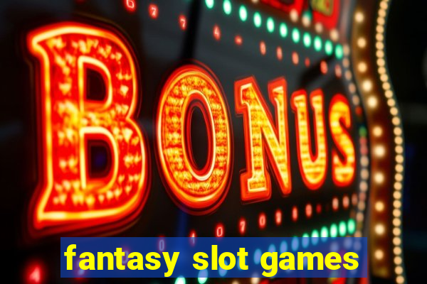 fantasy slot games