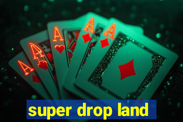 super drop land