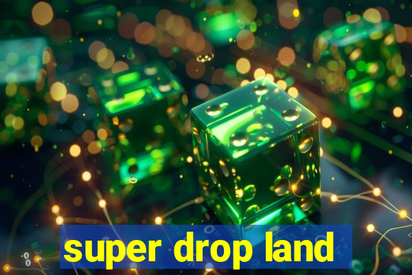 super drop land