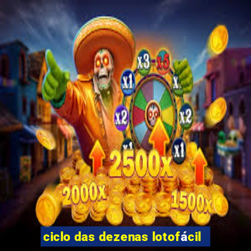 ciclo das dezenas lotofácil