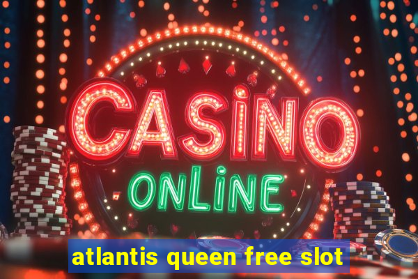 atlantis queen free slot