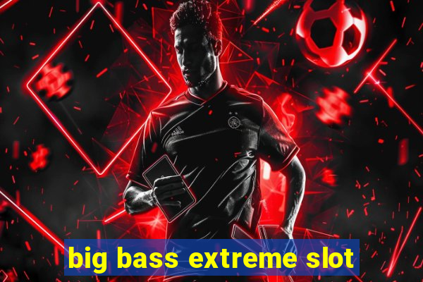 big bass extreme slot