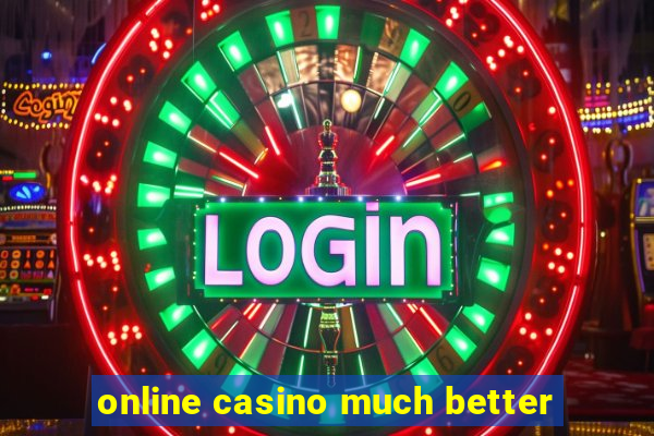 online casino much better