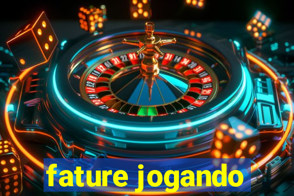 fature jogando