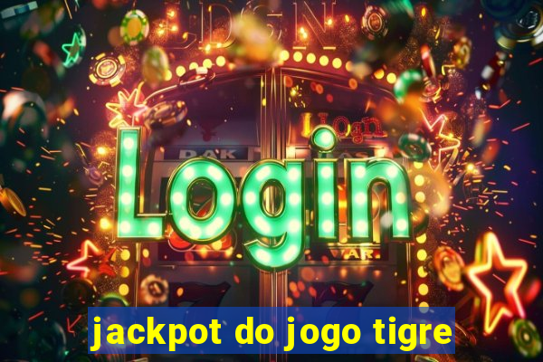 jackpot do jogo tigre