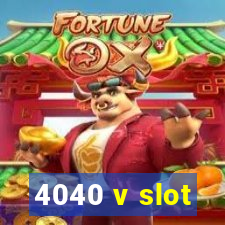 4040 v slot