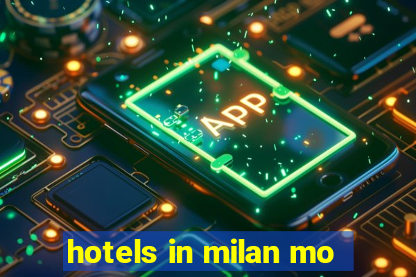 hotels in milan mo