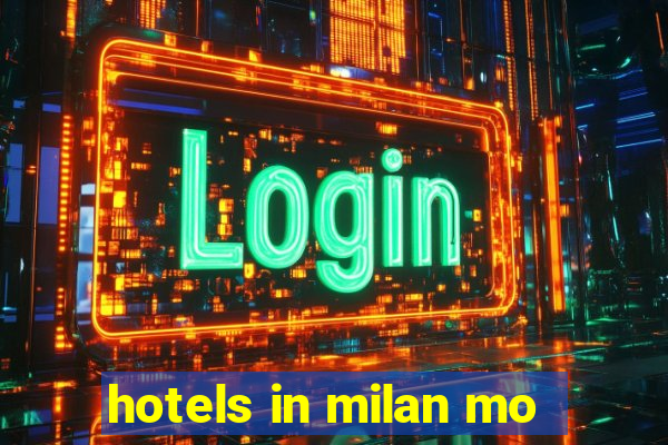 hotels in milan mo