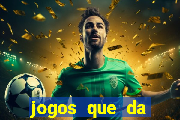 jogos que da dinheiro de verdade pix