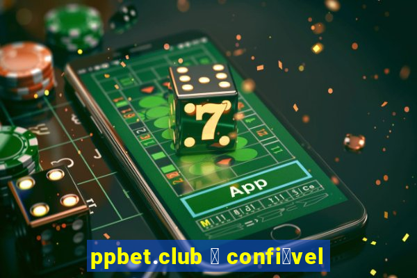 ppbet.club 茅 confi谩vel