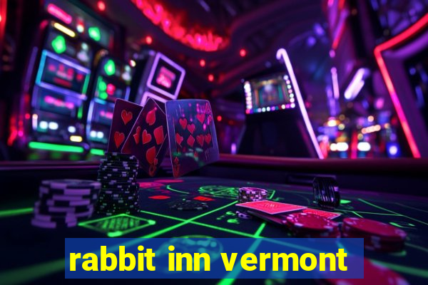 rabbit inn vermont