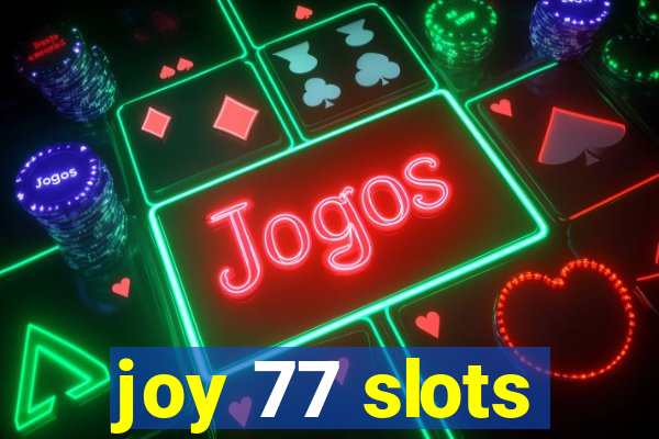 joy 77 slots