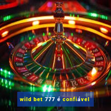 wild bet 777 é confiável