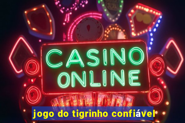 jogo do tigrinho confiável