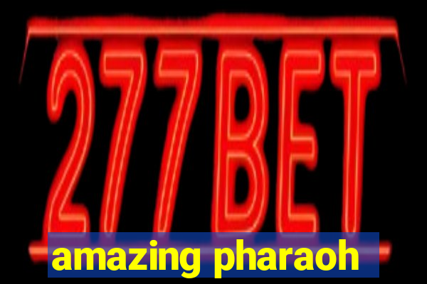 amazing pharaoh