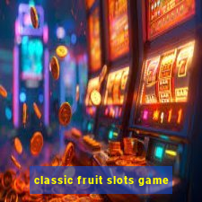 classic fruit slots game