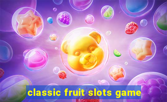 classic fruit slots game