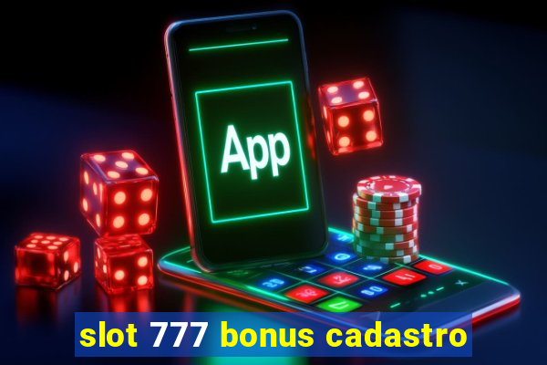 slot 777 bonus cadastro