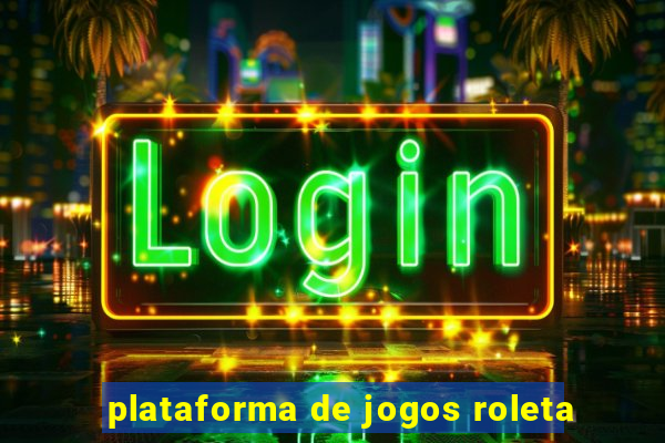 plataforma de jogos roleta