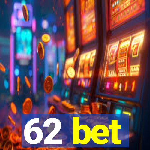 62 bet