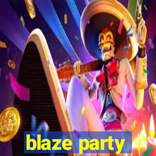 blaze party