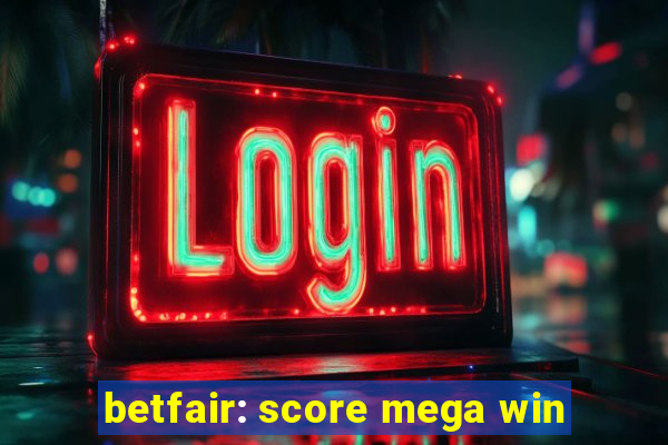 betfair: score mega win