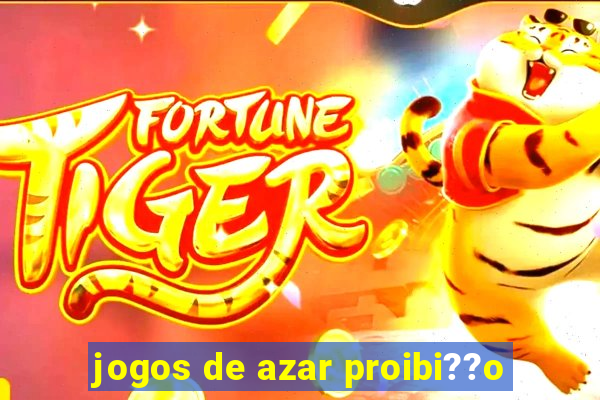 jogos de azar proibi??o