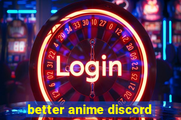 better anime discord