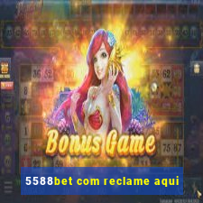 5588bet com reclame aqui