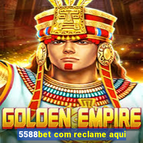 5588bet com reclame aqui