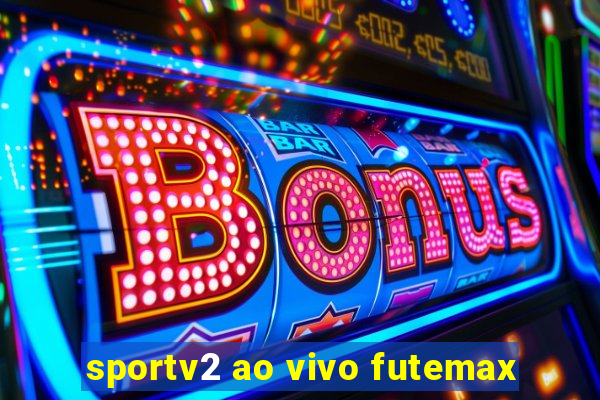 sportv2 ao vivo futemax