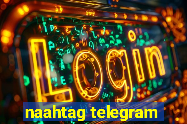 naahtag telegram