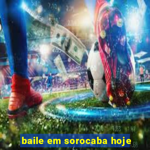 baile em sorocaba hoje