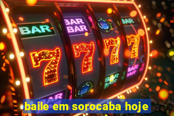 baile em sorocaba hoje