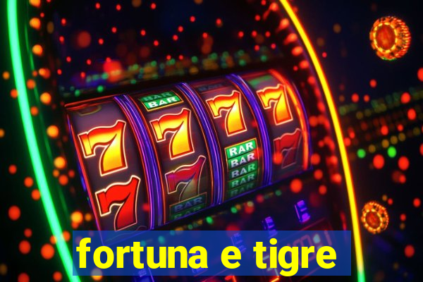 fortuna e tigre