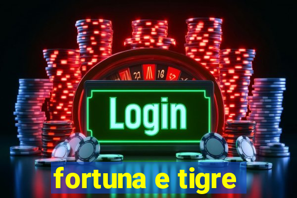 fortuna e tigre