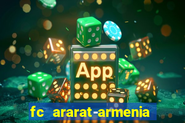 fc ararat-armenia fc noah