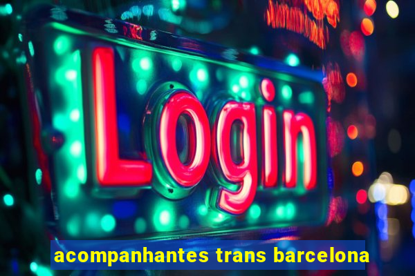 acompanhantes trans barcelona