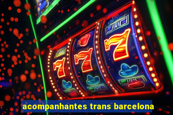 acompanhantes trans barcelona