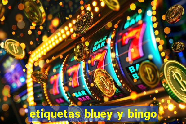 etiquetas bluey y bingo