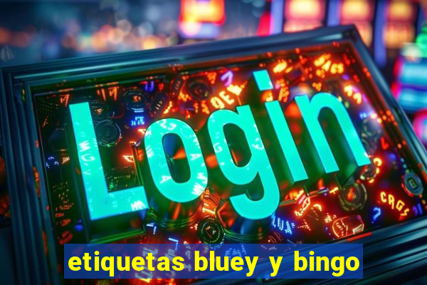 etiquetas bluey y bingo