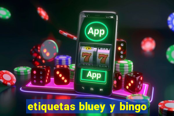 etiquetas bluey y bingo