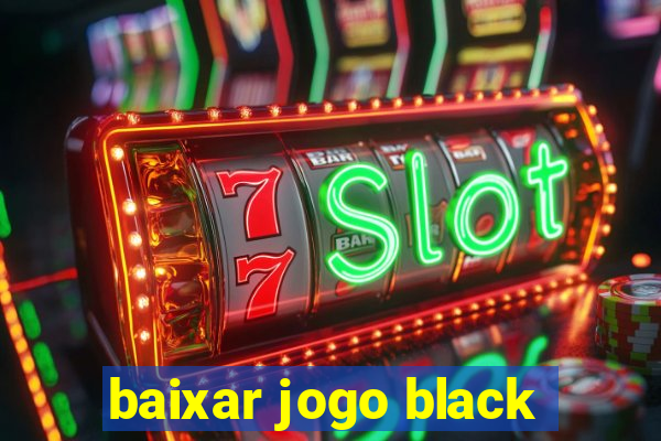 baixar jogo black