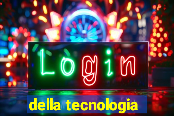 della tecnologia