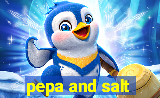 pepa and salt