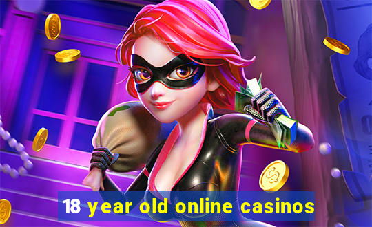 18 year old online casinos