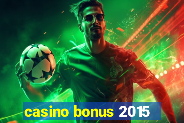 casino bonus 2015