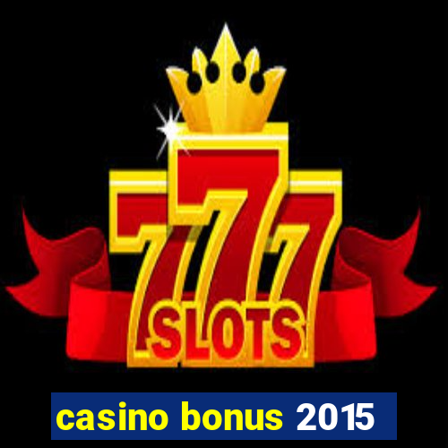 casino bonus 2015