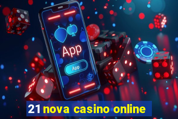 21 nova casino online