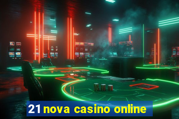 21 nova casino online